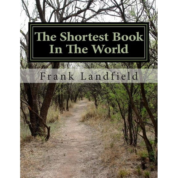 The Shortest Book In The World: As Far As I Know.Without Pictures Paperback 1483915190 9781483915197 Frank Landfield