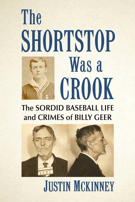 The Shortstop Was a Crook: The Sordid Baseball Life and Crimes of Billy Geer, (Paperback)