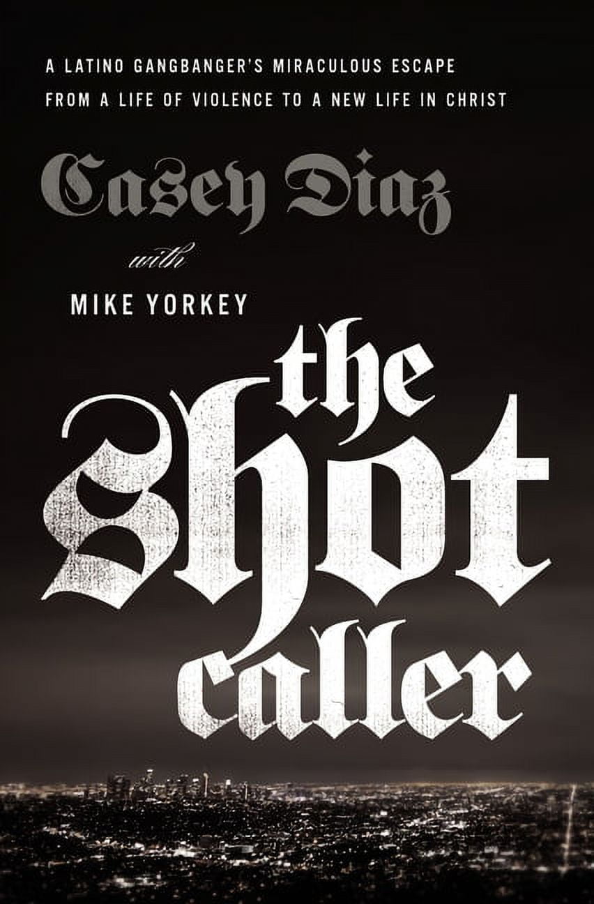 CASEY DIAZ; MIKE YORKEY; NICKY CRUZ The Shot Caller, (Paperback)