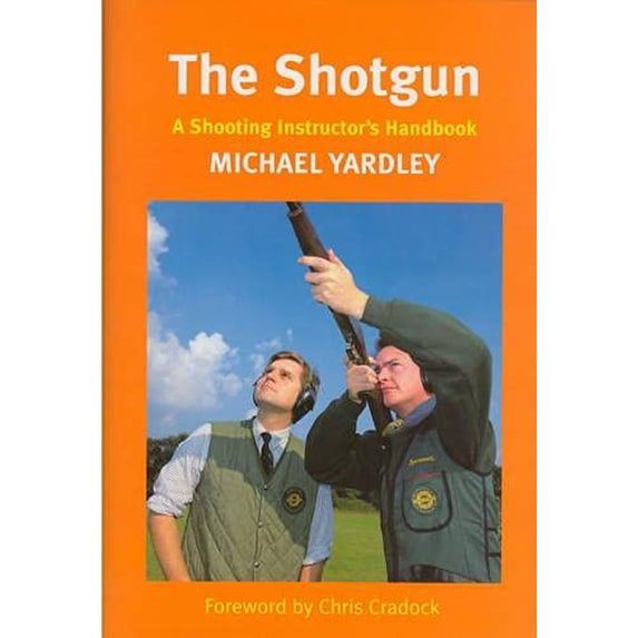 Pre-Owned The Shotgun : A Shooting Instructor's Handbook (Hardcover) 0948253711 9780948253713