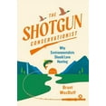 thumbnail image 1 of The Shotgun Conservationist: Why Environmentalists Should Love Hunting, (Hardcover), 1 of 1