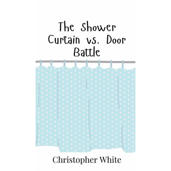 The Shower Curtain vs. Door Battle, (Hardcover)