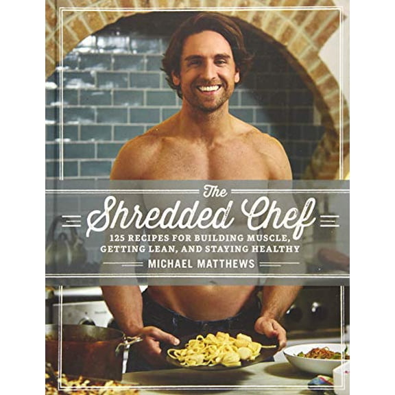 Pre-Owned The Shredded Chef: 120 Recipes for Building Muscle, Getting Lean, and Staying Healthy by Michael Matthews (Hardcover)