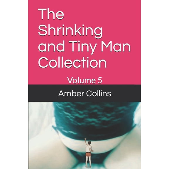 The Shrinking and Tiny Man Collections: The Shrinking and Tiny Man Collection : Volume 5 (Paperback)