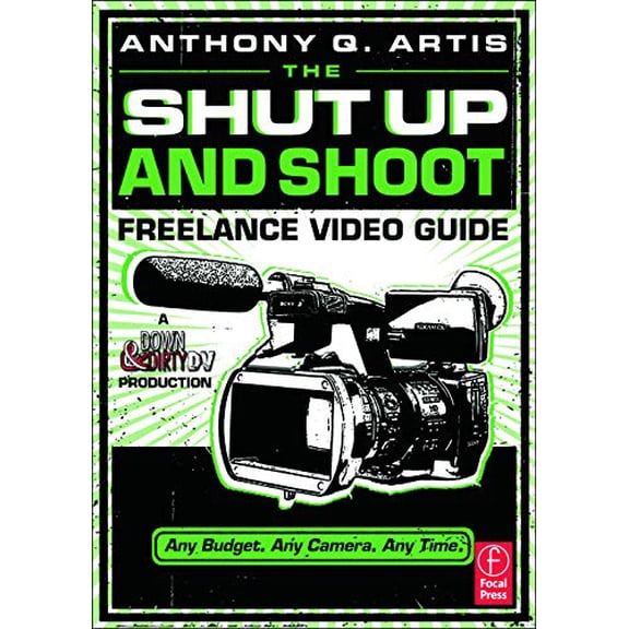 Pre-Owned The Shut Up and Shoot Freelance Video Guide: A Down & Dirty DV Production (Paperback) 0240814878 9780240814872