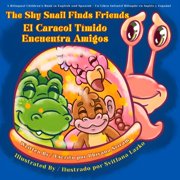 The Shy Snail Finds Friends / El Caracol T mido Encuentra Amigos A Bilingual Children's Book in English and Spanish / U, Paperback