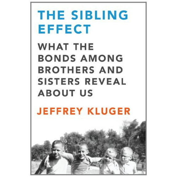 Pre-Owned The Sibling Effect: What the Bonds Among Brothers and Sisters Reveal About Us (Hardcover) 1594488312 9781594488313