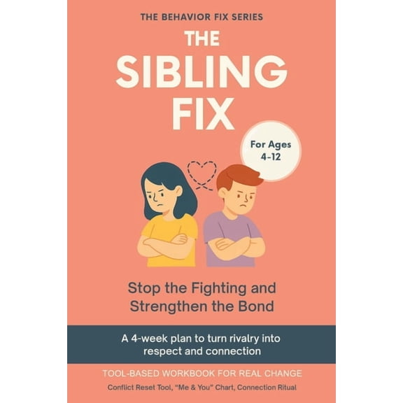 The Behavior Fix The Sibling Fix (4-12 Years) Stop the Fighting and Strengthen the Bond: A 4-week plan to turn rivalry into respect and c, (Paperback)