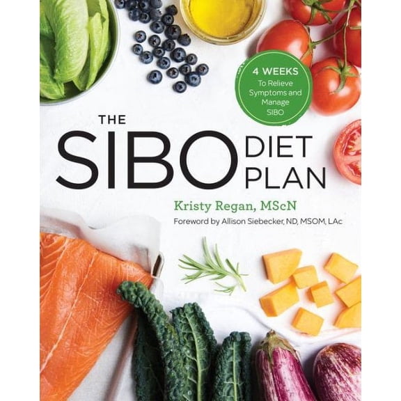 The Sibo Diet Plan: Four Weeks to Relieve Symptoms and Manage Sibo, (Paperback)