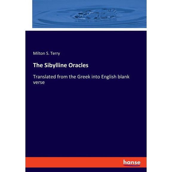 The Sibylline Oracles: Translated from the Greek into English blank verse, (Paperback)