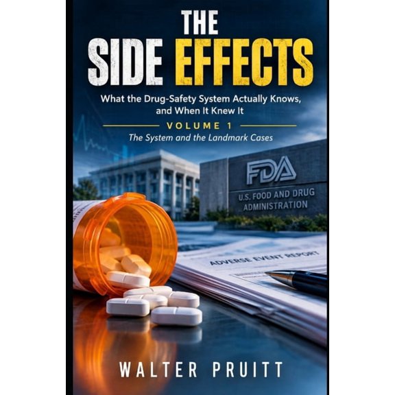 The Side Effects Trilogy The Side Effects: What the Drug-Safety System Actually Knows, and When It Knew It, Book 1, (Paperback)