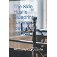 thumbnail image 1 of The Side Hustle Blueprint: Turning Ideas into Income, (Paperback), 1 of 1