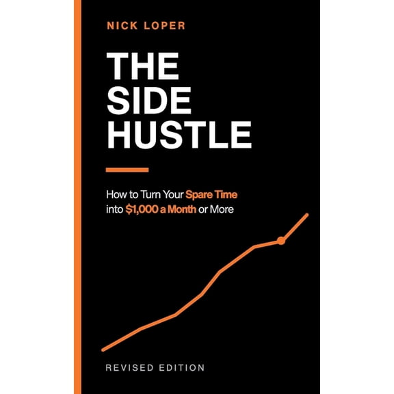 The Side Hustle: How to Turn Your Spare Time into $1000 a Month or More, (Paperback)