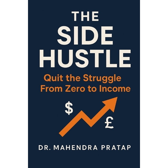 The Side Hustle: Quite The Struggle from Zero to Income, (Paperback)