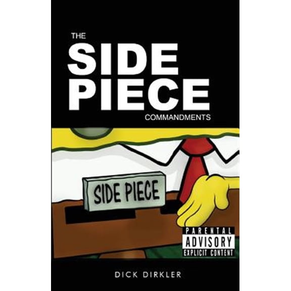 The Side Piece Commandments Paperback 0991185323 9780991185320 Dick Dirkler, Creative Works Holdings LLC