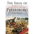 thumbnail image 1 of Pre-Owned The Siege of Petersburg: The Battles for the Weldon Railroad, August 1864 (Hardcover) by John Horn, 1 of 1