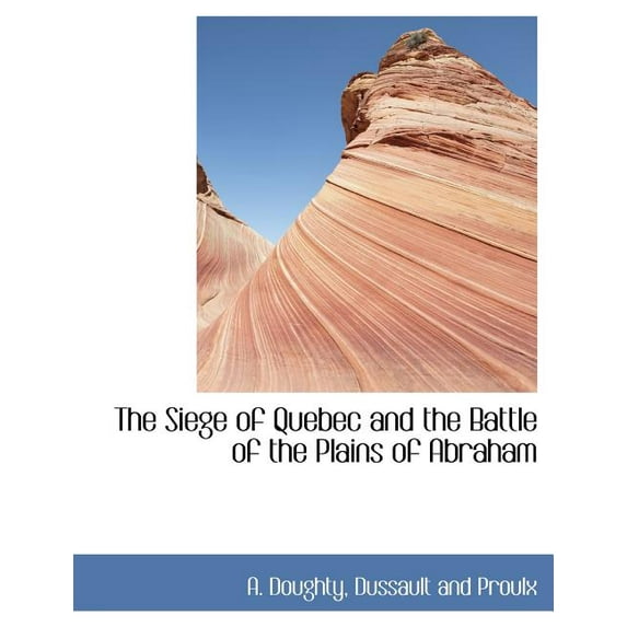 The Siege of Quebec and the Battle of the Plains of Abraham (Paperback)