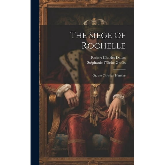 The Siege of Rochelle : Or, the Christian Heroine (Hardcover)
