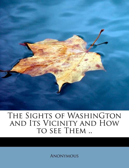 The Sights of Washington and Its Vicinity and How to See Them .. (Paperback)