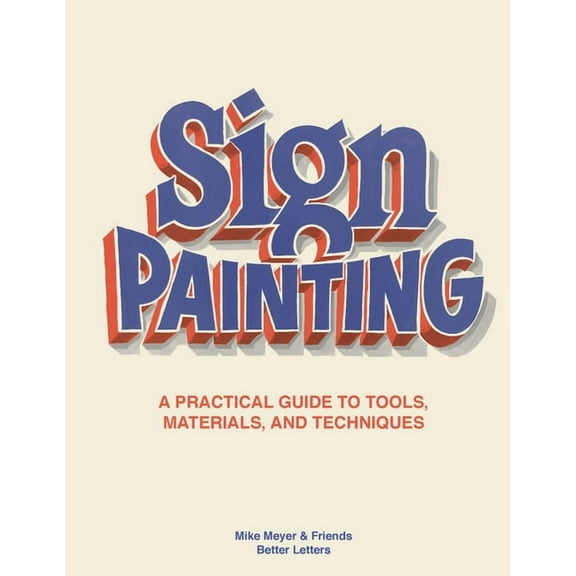 The Sign Painting : A practical guide to tools, materials, and techniques (Hardcover)