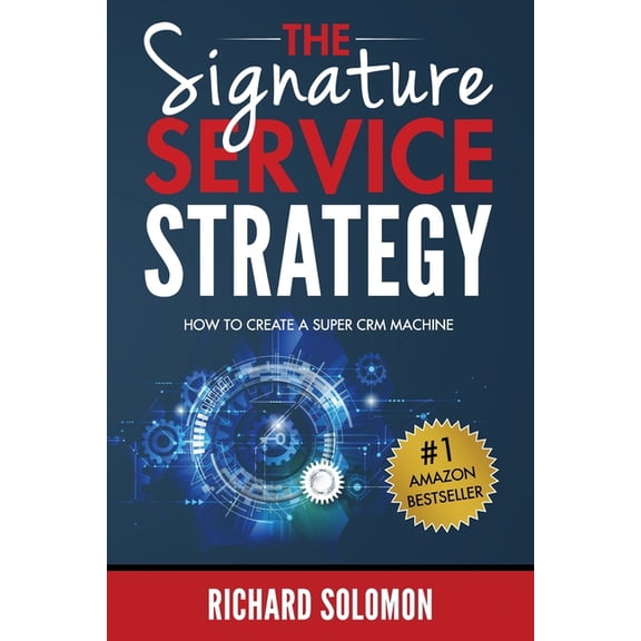 The Signature Service Strategy: How to Create a Super CRM Machine Paperback 9769613401 9789769613409 Richard Solomon