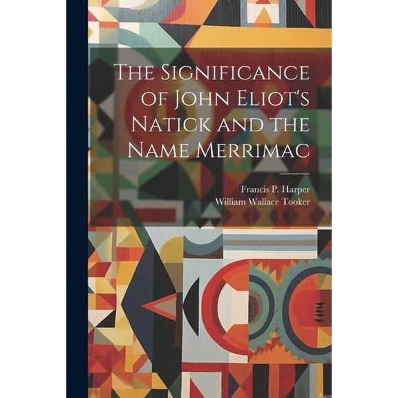 The Significance of John Eliot's Natick and the Name Merrimac, (Paperback)