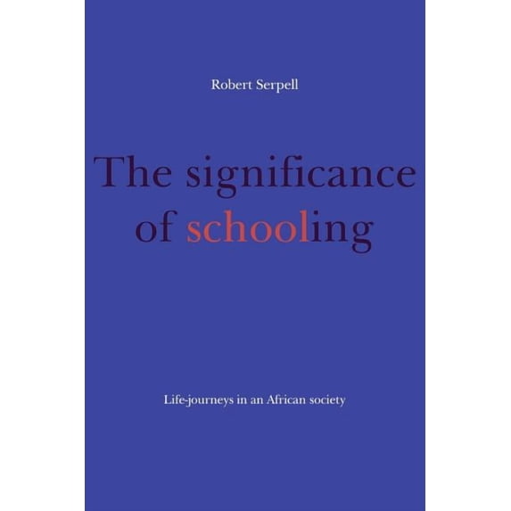 The Significance of Schooling: Life-Journeys in an African Society, (Paperback)