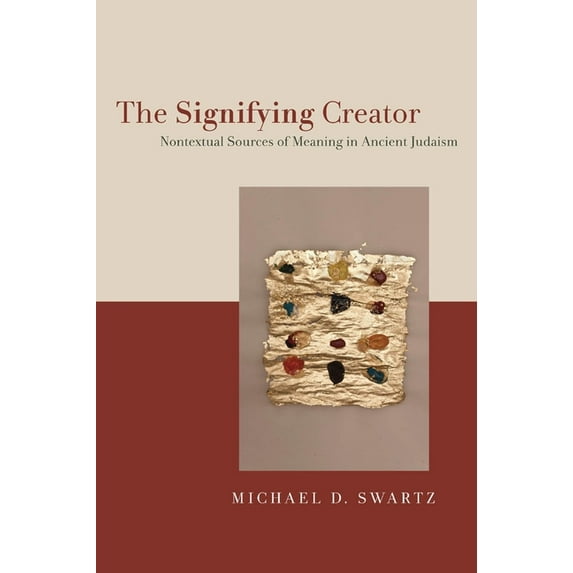 The Signifying Creator: Nontextual Sources of Meaning in Ancient Judaism, (Paperback)