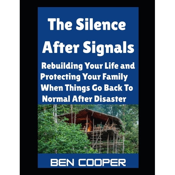 Practical Prepping The Silence After Signals: Rebuilding Your Life and Protecting Your Family When Things Go Back To Normal After Disaster, Book 27, (Paperback)