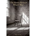 thumbnail image 1 of The Silence Between What I Was, (Paperback), 1 of 1