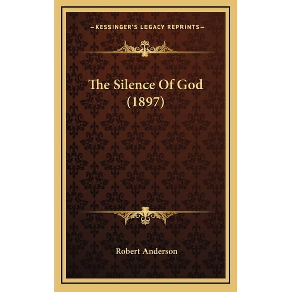 The Silence Of God  1897   Hardcover  116426723X 9781164267232 Robert Anderson