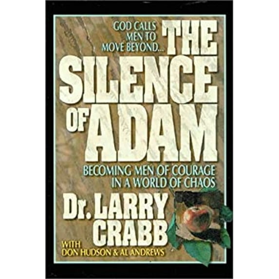 Pre-Owned Silence of Adam: Becoming Men of Courage in a World of Chaos (Hardcover) by Dr. Larry Crabb, Don Hudson, Al Andrews