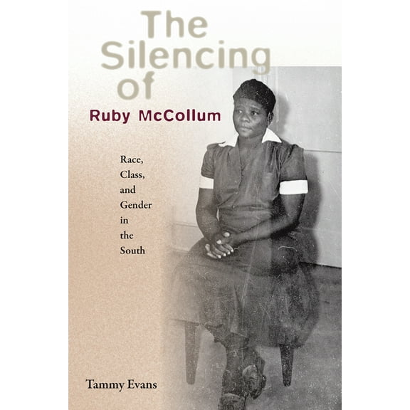 The Silencing of Ruby McCollum: Race, Class, and Gender in the South, (Paperback)