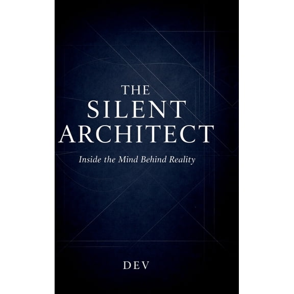 The Silent Architect: Inside the Mind Behind Reality, (Hardcover)
