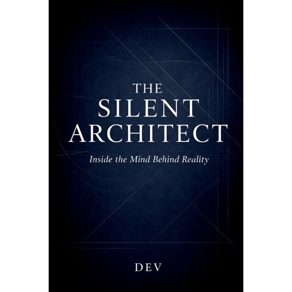 The Silent Architect: Inside the Mind Behind Reality, (Paperback)