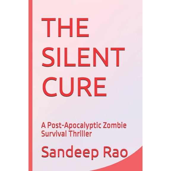 Silent The Silent Cure: A Post-Apocalyptic Zombie Survival Thriller, Book 2, (Paperback)