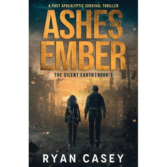 The Silent Earth Ashes and Ember: A Post Apocalyptic Survival Thriller, Book 1, (Paperback)