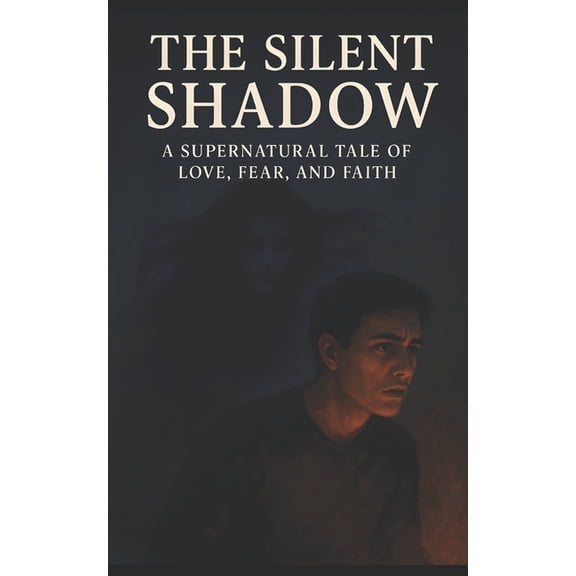 The Silent Shadow: A Supernatural Tale of Love, Fear, and Faith, (Paperback)