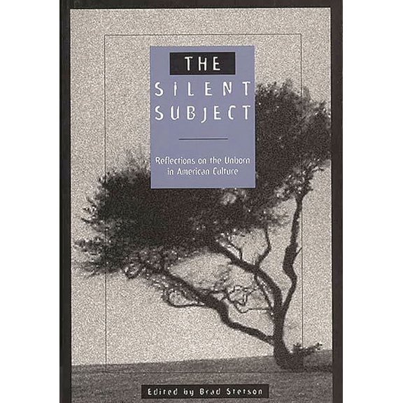The Silent Subject: Reflections on the Unborn in American Culture, (Paperback)