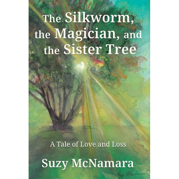 The Silkworm, the Magician and the Sister Tree: A Tale of Love and Loss, (Hardcover)