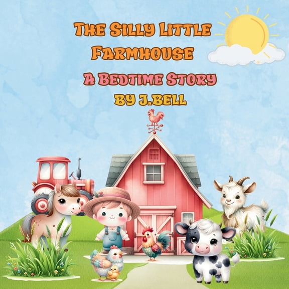 Bedtime Stories The Silly Little Farmhouse: A Bedtime Story, Book 1, (Paperback)