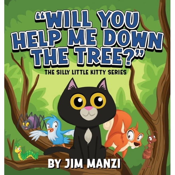 The Silly Little Kitty Will You Help Me Down the Tree?: The Silly Little Kitty Series, Book 2, (Hardcover)