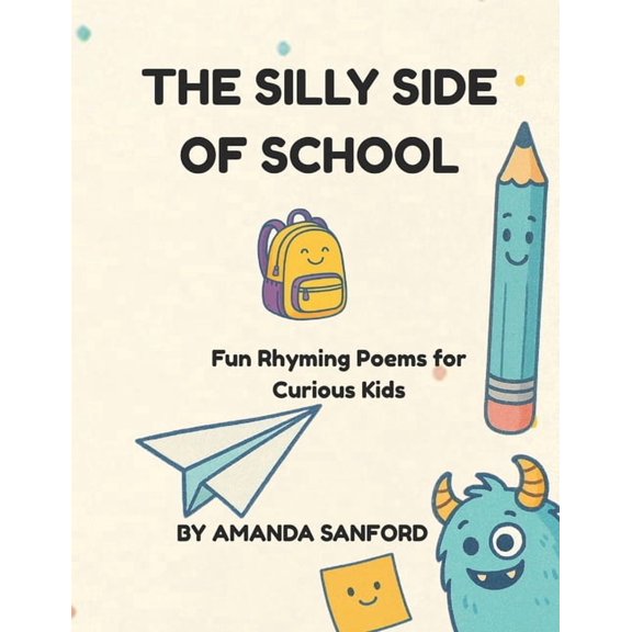 The Silly Side Of School: Fun Rhyming Poems for Curious Kids, (Paperback)