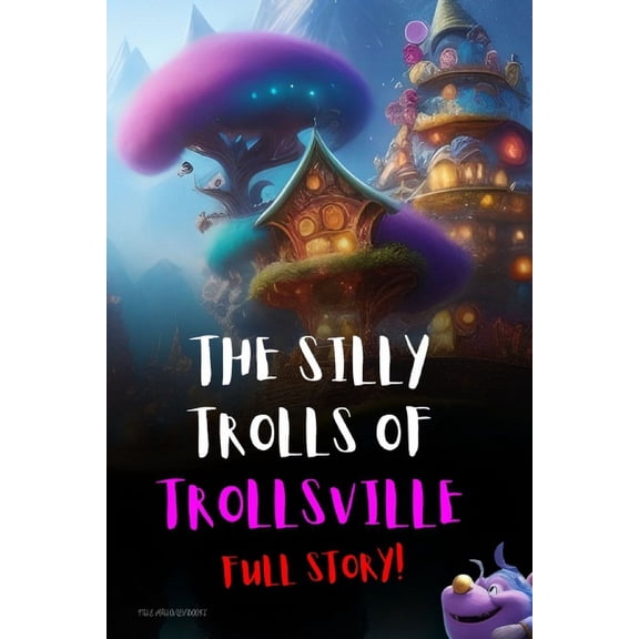 Trollsville The Silly Trolls of Trollsville: Full Story, (Paperback)