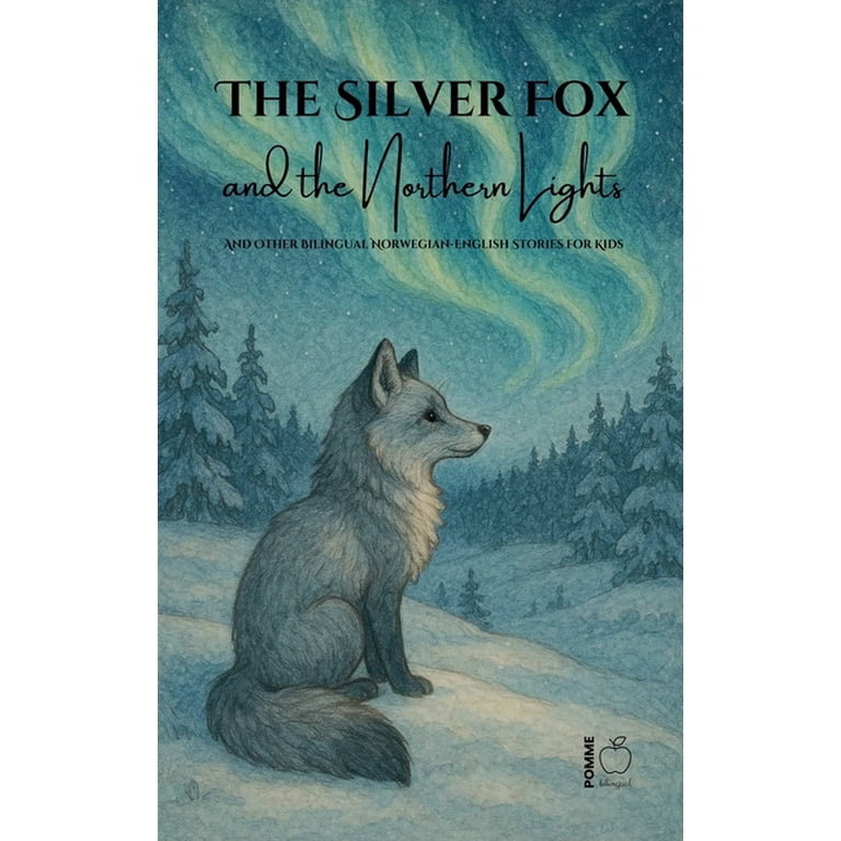 The Silver Fox and the Northern Lights And Other Bilingual