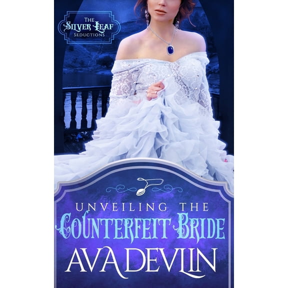The Silver Leaf Seductions Unveiling the Counterfeit Bride: A Steamy Regency Historical Romance, Book 2, (Paperback)