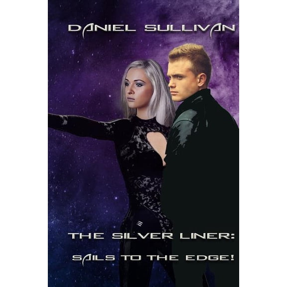 The Silver Liner: Sails to the Edge! Paperback 1096244756 9781096244752 Daniel Sullivan