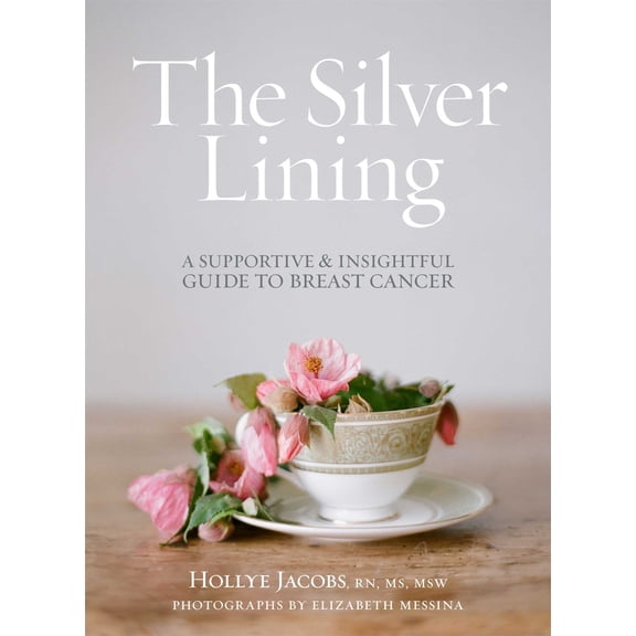 Pre-Owned The Silver Lining : A Supportive and Insightful Guide to Breast Cancer (Hardcover)
