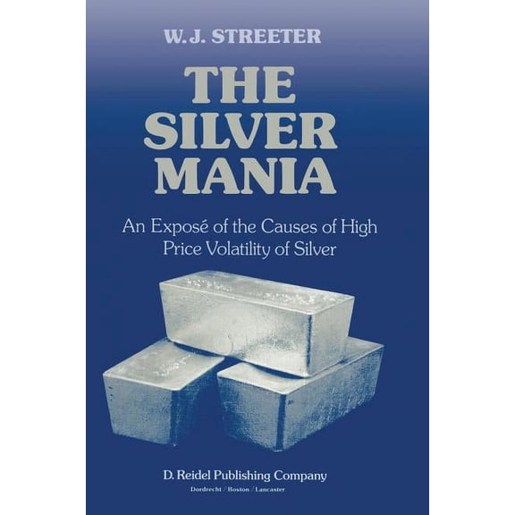 The Silver Mania: An Expos of the Causes of High Price Volatility of Silver, (Paperback)