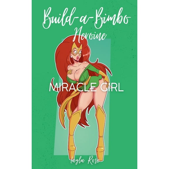 The Silver Queen's Superharem Build-a-Bimbo Heroine: Miracle Girl, Book 2, (Paperback)